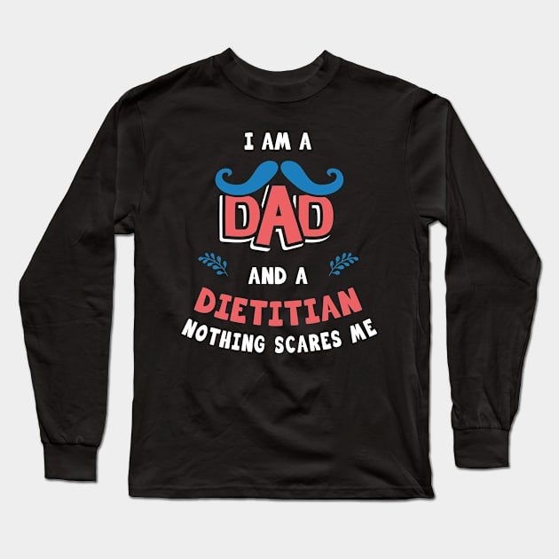 I'm A Dad And A Dietitian Nothing Scares Me Long Sleeve T-Shirt by Parrot Designs